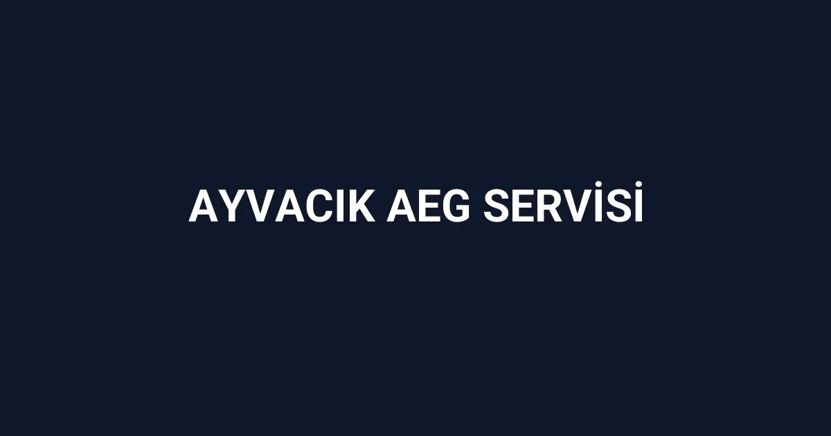 Ayvacık Aeg Servisi